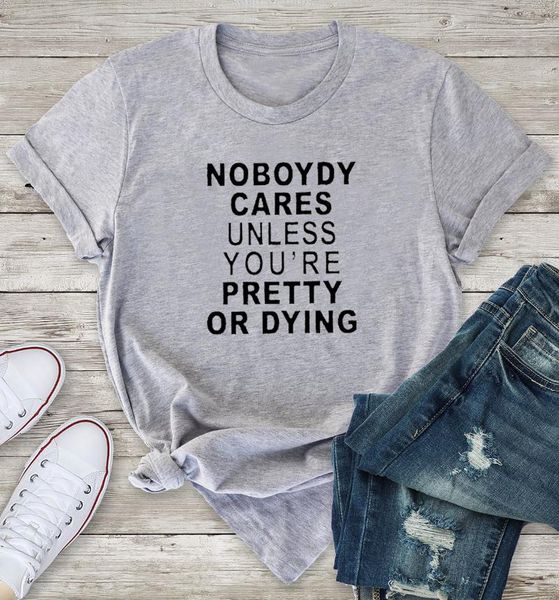 nobody cares unless you pretty or dying t-shirt funny women tumblr 100% cotton quote casual fashion tee fit tshirt women's, White
nobody cares unless you pretty or dying t-shirt funny women tumblr 100% cotton quote casual fashion tee fit tshirt women's, White