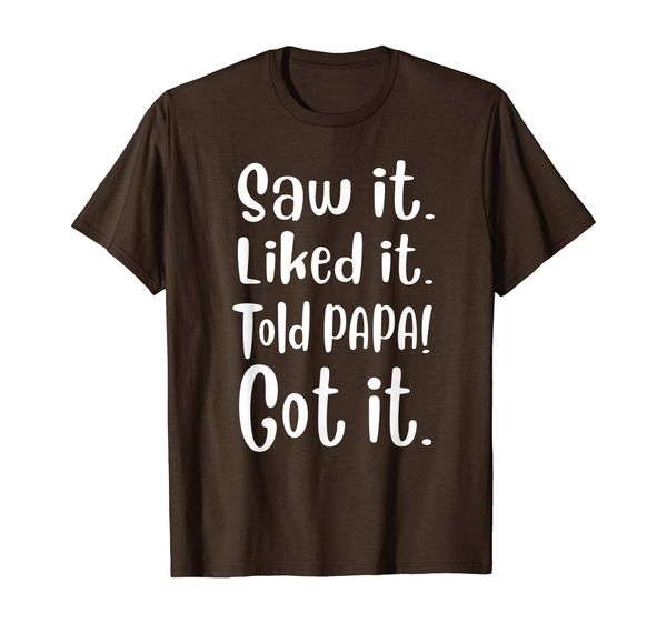 family gift shirt saw it liked it told papa got it t-shirt, White;black
family gift shirt saw it liked it told papa got it t-shirt, White;black