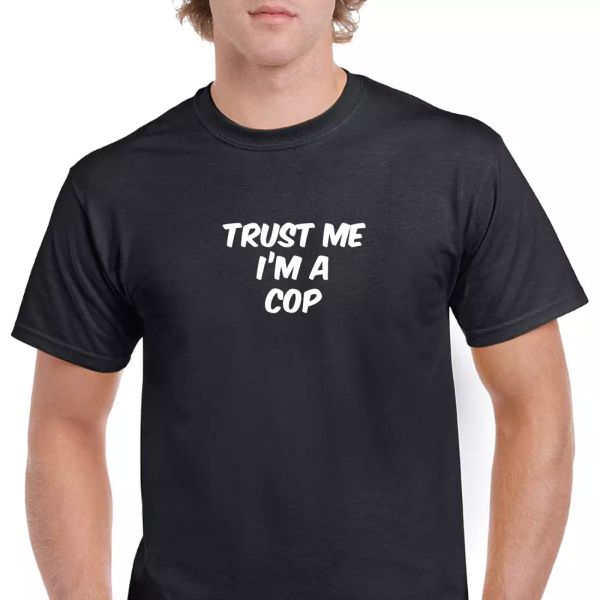 trust me im cop funny joke gift black white cotton t-shirt s-5xl, White;black