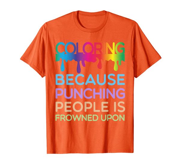 Adult Color Coloring Because Punching People Is Frowned Upon T-Shirt, Mainly pictures
Adult Color Coloring Because Punching People Is Frowned Upon T-Shirt, Mainly pictures