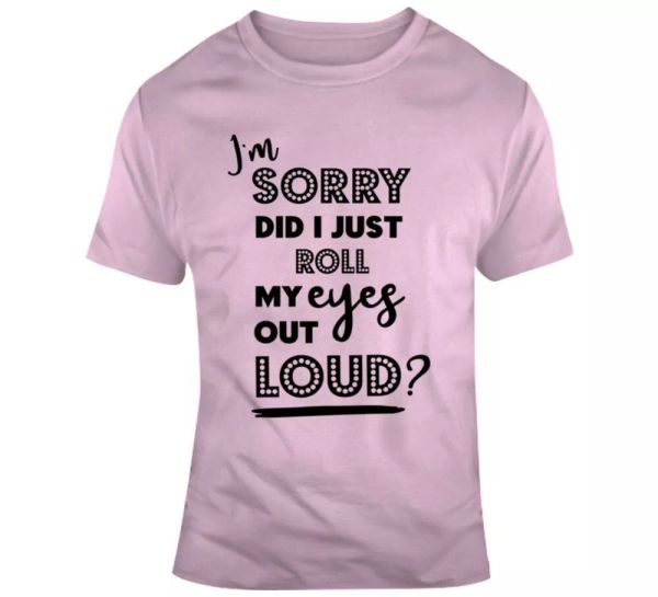 im sorry did i just roll my eyes out loud funny tee sarcastic party gift t shirt, White;black
im sorry did i just roll my eyes out loud funny tee sarcastic party gift t shirt, White;black