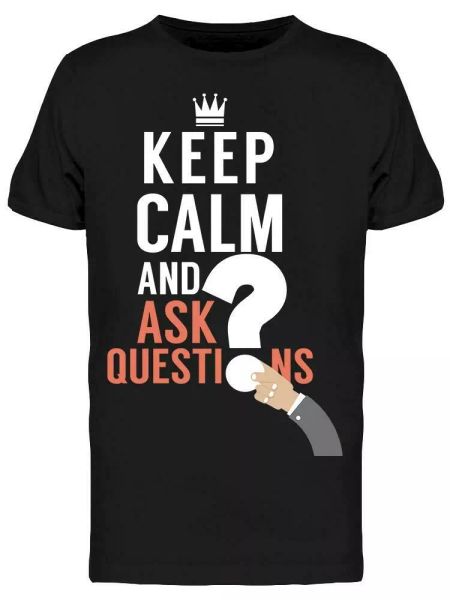 keep calm and ask question tee men's -image by shutterstock, White;black
keep calm and ask question tee men's -image by shutterstock, White;black
