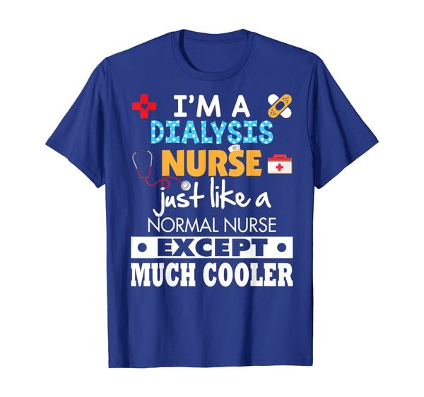 i'm a dialysis nurse like normal except much cooler t-shirt, White;black 
i'm a dialysis nurse like normal except much cooler t-shirt, White;black