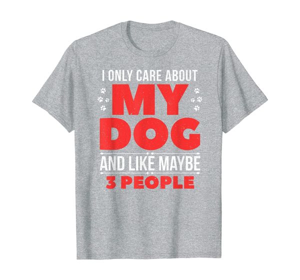 I Only Care About My Dog And Maybe 3 People Funny Puppy Gift T-Shirt, Mainly pictures
I Only Care About My Dog And Maybe 3 People Funny Puppy Gift T-Shirt, Mainly pictures
