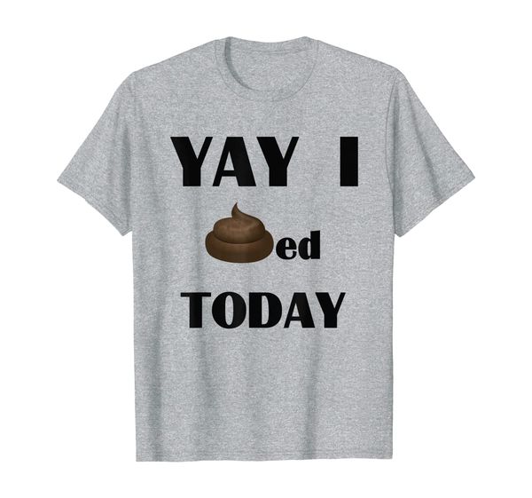 yay i pooped today funny t-shirt., White;black