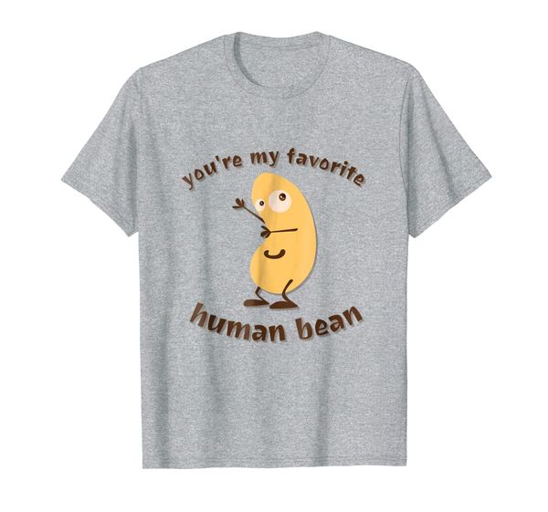 You're My Favorite Human Bean T-Shirt, Mainly pictures
You're My Favorite Human Bean T-Shirt, Mainly pictures