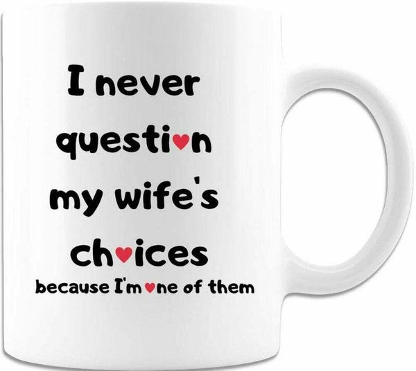 mugs i never question my wife's choices mug valentines day gift white 11oz 15oz ceramic coffee cup
mugs i never question my wife's choices mug valentines day gift white 11oz 15oz ceramic coffee cup