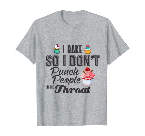 I Bake So I Don't Punch People In The Throat Cupcake Gift T-Shirt, Mainly pictures
I Bake So I Don't Punch People In The Throat Cupcake Gift T-Shirt, Mainly pictures
