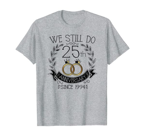 we still do 25th anniversary since 1994 wedding t-shirt cute, White;black