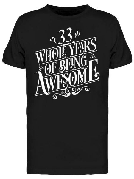 33 whole years of being awesome tee men's -image by shutterstock, White;black
33 whole years of being awesome tee men's -image by shutterstock, White;black