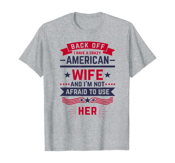 mens back off i have a crazy american wife proud usa gift t-shirt, White;black