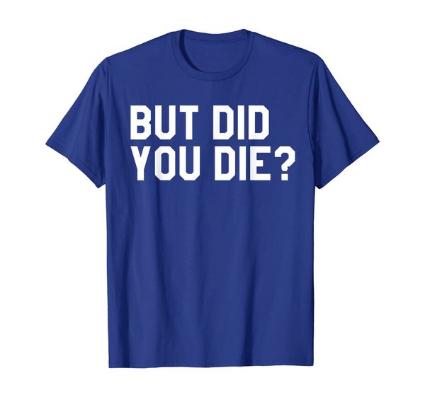 but did you die tshirt,mens womens gym workout tee shirts, White;black
but did you die tshirt,mens womens gym workout tee shirts, White;black