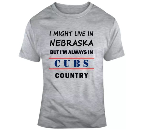 I Might Live In Nebraska But Im Always In Cubs Country Tee Cool Sports TShirt, White;black