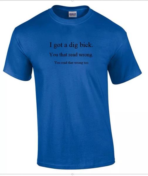 i got dig bick sarcastic humor gift idea funny novelty royal blue t-shirt, White;black
i got dig bick sarcastic humor gift idea funny novelty royal blue t-shirt, White;black