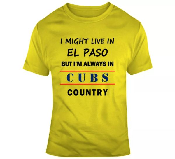 i might live in el paso but im always in cubs country tee chicago fan tshirt, White;black
i might live in el paso but im always in cubs country tee chicago fan tshirt, White;black