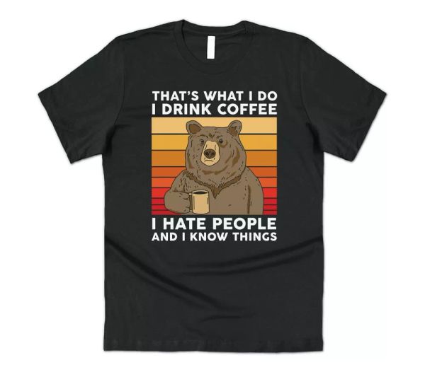 bear that's what i do drink coffee i hate people know things t-shirt tee funny, White;black
bear that's what i do drink coffee i hate people know things t-shirt tee funny, White;black