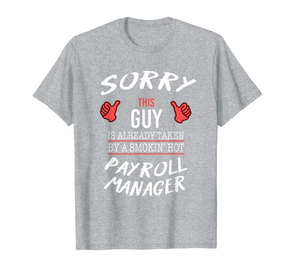 sorry this guy is taken by payroll manager funny t shirt, White;black