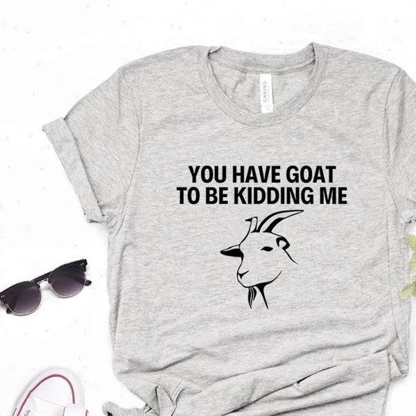 you have goat to be women t shirts kidding me print cotton casual funny shirt for lady yong tee, White
you have goat to be women t shirts kidding me print cotton casual funny shirt for lady yong tee, White