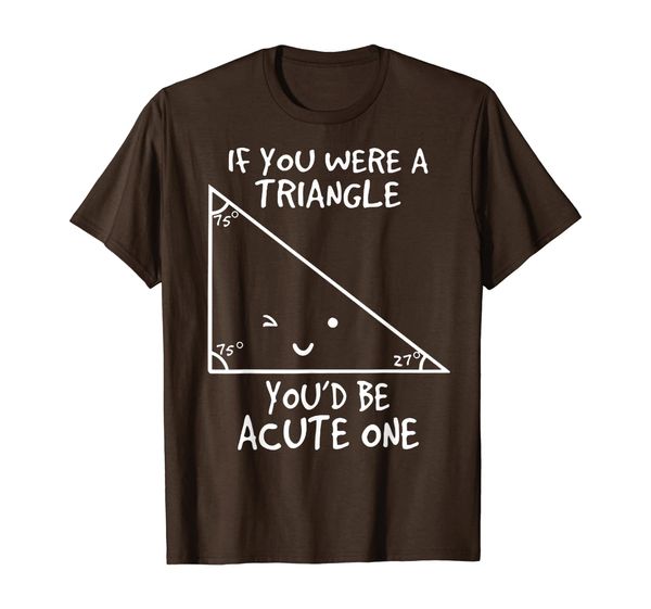 If You Were A Triangle You'd Be Acute One Funny Math T-Shirt, Mainly pictures
If You Were A Triangle You'd Be Acute One Funny Math T-Shirt, Mainly pictures