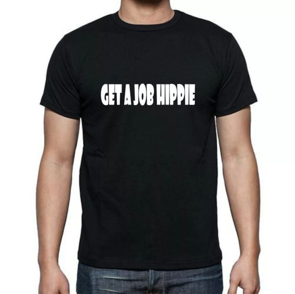 get a job hippie funny work money live tee t-shirt all sizes and colors, White;black
get a job hippie funny work money live tee t-shirt all sizes and colors, White;black