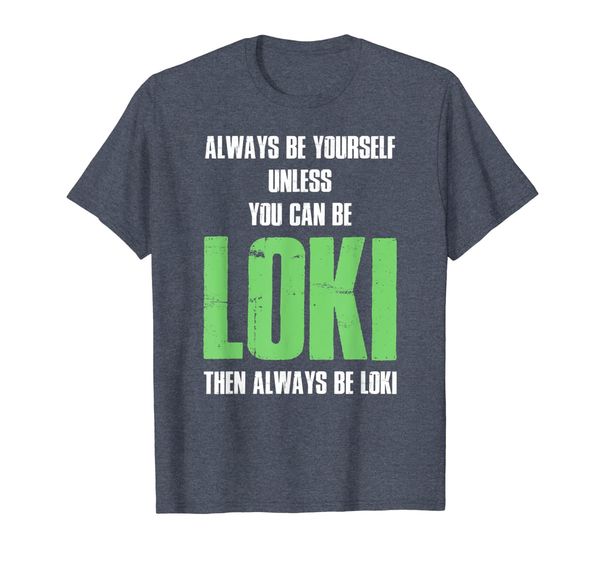 Always Be Yourself Unless You Can Be Loki Shirt, Mainly pictures
