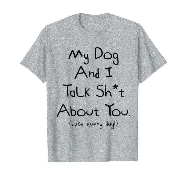 my dog and i talk about you shirt, White;black