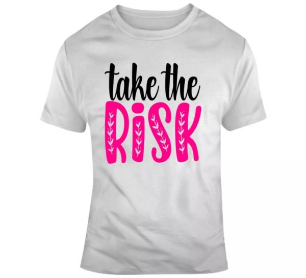 take the risk inspirational novelty t shirt happy motivational positive tee gift, White;black
take the risk inspirational novelty t shirt happy motivational positive tee gift, White;black