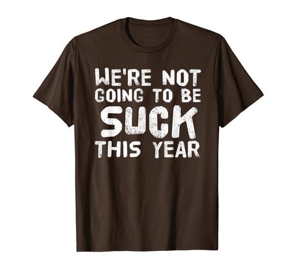 we're not going to be suck this year shirt funny gift idea, White;black
we're not going to be suck this year shirt funny gift idea, White;black