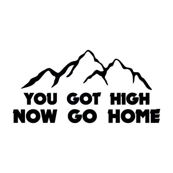 17*8.4cm You Got High Now Go Home Vinyl Decal Sticker Brief Literary Car Accessories Motorcycle Helmet Car Styling, Color
17*8.4cm You Got High Now Go Home Vinyl Decal Sticker Brief Literary Car Accessories Motorcycle Helmet Car Styling, Color