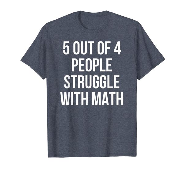 Funny Math Joke 5 out of 4 People Struggle With Math T-Shirt, Mainly pictures
Funny Math Joke 5 out of 4 People Struggle With Math T-Shirt, Mainly pictures