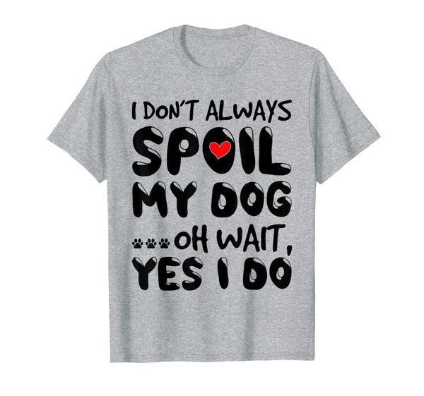 men's t-shirts i don't always spoil my dog oh wait yes do lover t-shirt, White;black
men's t-shirts i don't always spoil my dog oh wait yes do lover t-shirt, White;black