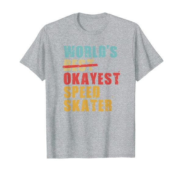 World' Best Okayest Speed Skater ACY119b T-Shirt, Mainly pictures 
World' Best Okayest Speed Skater ACY119b T-Shirt, Mainly pictures