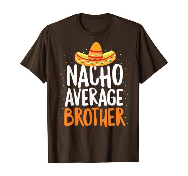 nacho average brother cinco de mayo funny mexican t-shirt, White;black 
nacho average brother cinco de mayo funny mexican t-shirt, White;black