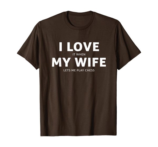 love it when my wife lets me play funny chess t shirt gift, White;black