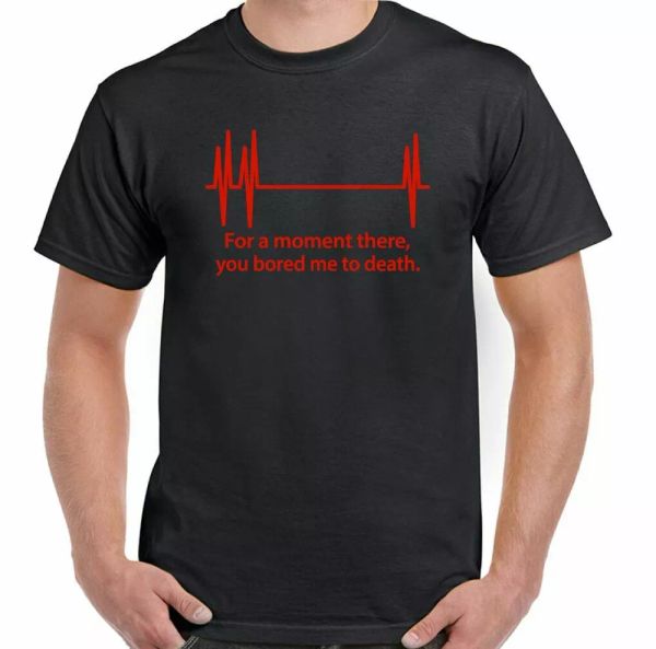 mens funny t-shirt for a moment there you bored me to death heart attack slogan, White;black
mens funny t-shirt for a moment there you bored me to death heart attack slogan, White;black