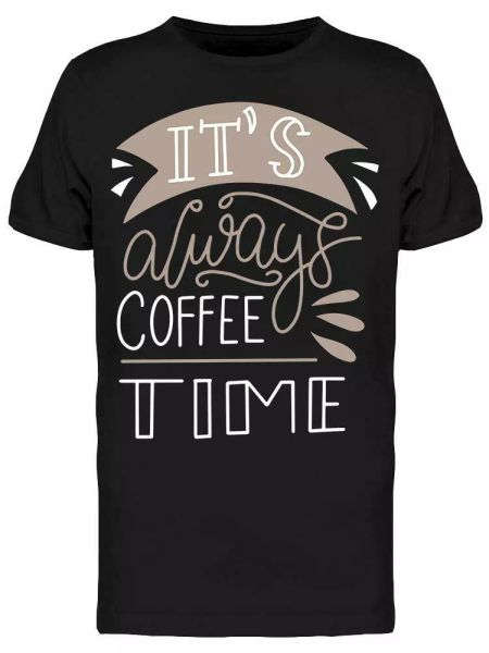 It's Always Coffee Time Drink Tee Men's -Image by Shutterstock, White;black