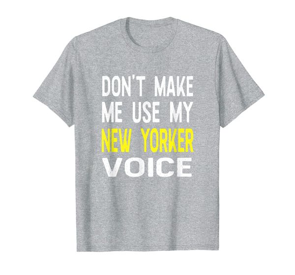 don't make me use my new yorker voice new york ny state t-shirt, White;black 
don't make me use my new yorker voice new york ny state t-shirt, White;black