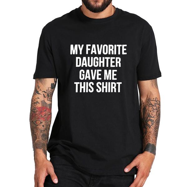men's t-shirts my favorite daughter gave me this shirt father's day gift short sleeve lovely summer 100% cotton men clothing, White;black
men's t-shirts my favorite daughter gave me this shirt father's day gift short sleeve lovely summer 100% cotton men clothing, White;black