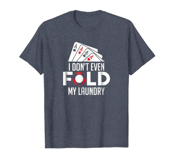 Funny Poker I Don't Even Fold My Laundry T-Shirt for Gambler, Mainly pictures
Funny Poker I Don't Even Fold My Laundry T-Shirt for Gambler, Mainly pictures