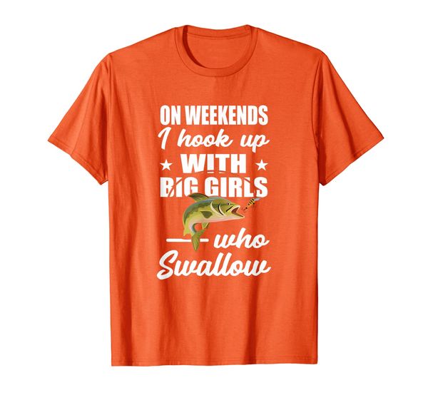 On Weekends I Hook Up With Big Girls Who Swallow Fishing T-Shirt, Mainly pictures
On Weekends I Hook Up With Big Girls Who Swallow Fishing T-Shirt, Mainly pictures