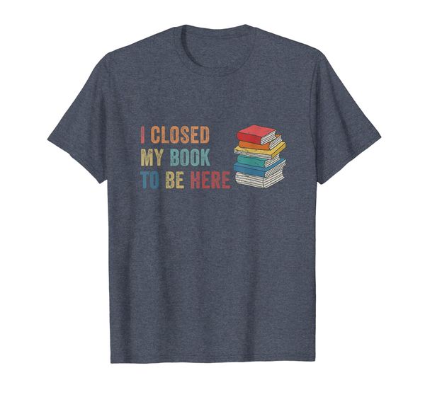 i closed my book to be here t-shirt funny bookaholic gift, White;black
i closed my book to be here t-shirt funny bookaholic gift, White;black