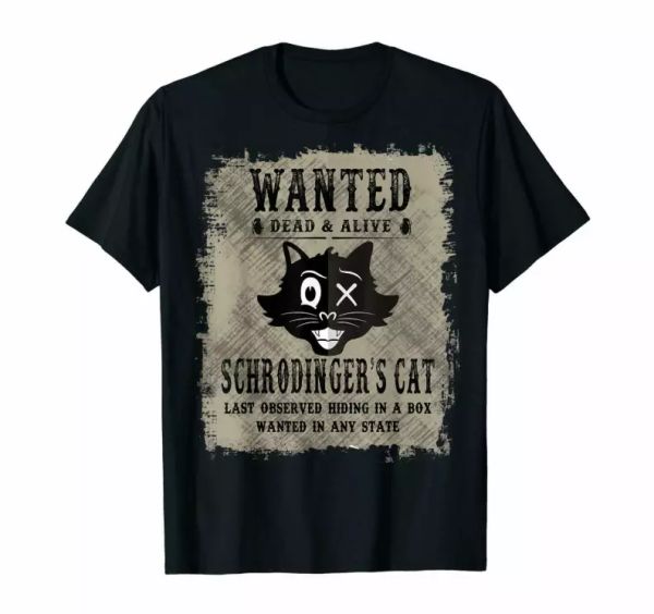 schrodinger cat wanted dead or alive last observed hiding in a box black t-shirt, White;black
schrodinger cat wanted dead or alive last observed hiding in a box black t-shirt, White;black
