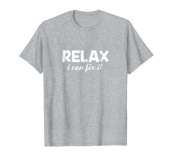 Relax I Can Fix It Funny T-shirt Relax Tee, Mainly pictures
Relax I Can Fix It Funny T-shirt Relax Tee, Mainly pictures