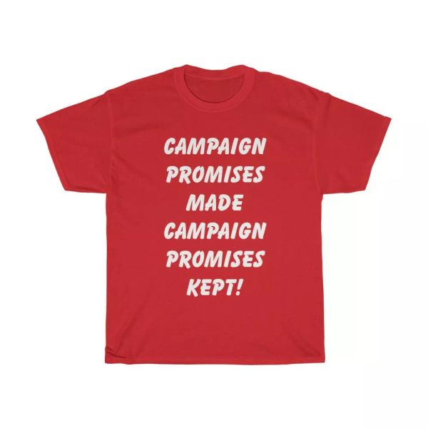 campaign promises made campaign promises kept heavy cotton tee, White;black