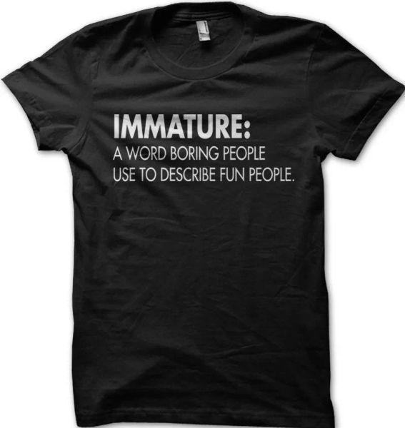IMMATURE a word boring people describe FUN people Funny printed t-shirt 5331, White;black
IMMATURE a word boring people describe FUN people Funny printed t-shirt 5331, White;black