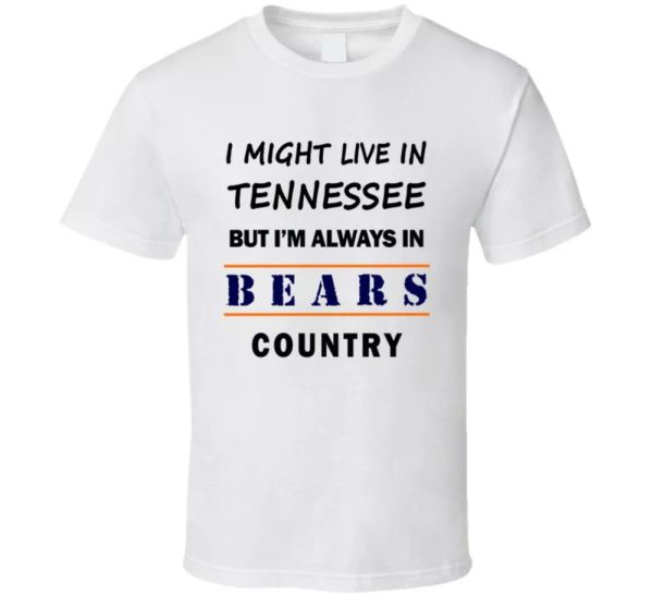 I Might Live In Tennessee But Im Always In Bears Country T Shirt Chicago Fan Tee, White;black
I Might Live In Tennessee But Im Always In Bears Country T Shirt Chicago Fan Tee, White;black