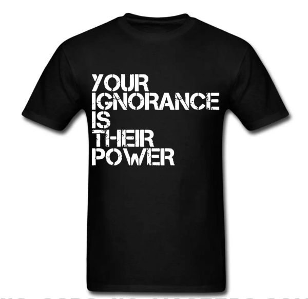 Your Ignorance is their power Government revolution anarchy Tee t-shirt, White;black
Your Ignorance is their power Government revolution anarchy Tee t-shirt, White;black