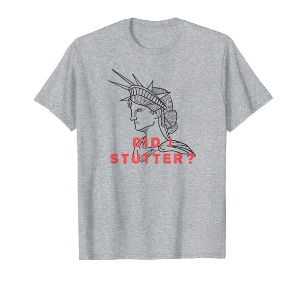 statue of liberty shirt - did i stutter, White;black 
statue of liberty shirt - did i stutter, White;black