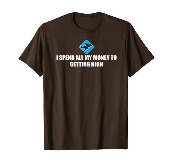 I spend all my money to getting high- Aviation t shirt Humor, Mainly pictures