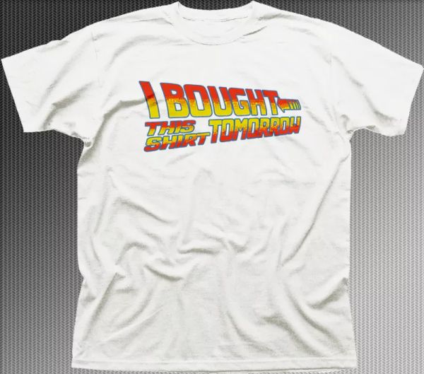 Back to the Future I bought this tshirt tomorrow funny white t-shirt 9918, White;black
Back to the Future I bought this tshirt tomorrow funny white t-shirt 9918, White;black